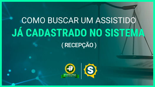 Como buscar um assistido já cadastrado no sistema e visualizar o atendimento